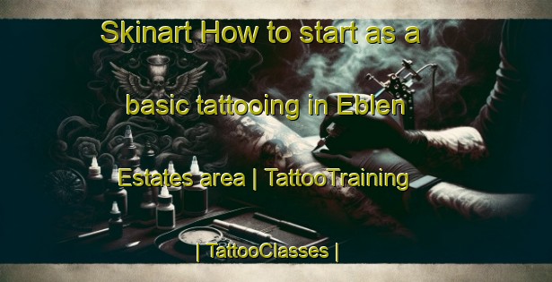 Skinart How to start as a basic tattooing in Eblen Estates area | TattooTraining | TattooClasses | SkinartTraining-United States